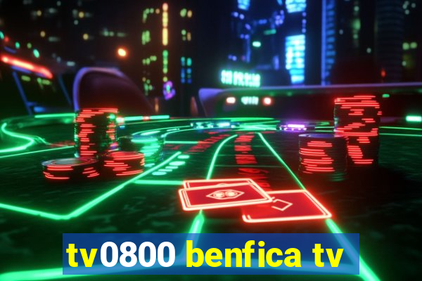 tv0800 benfica tv